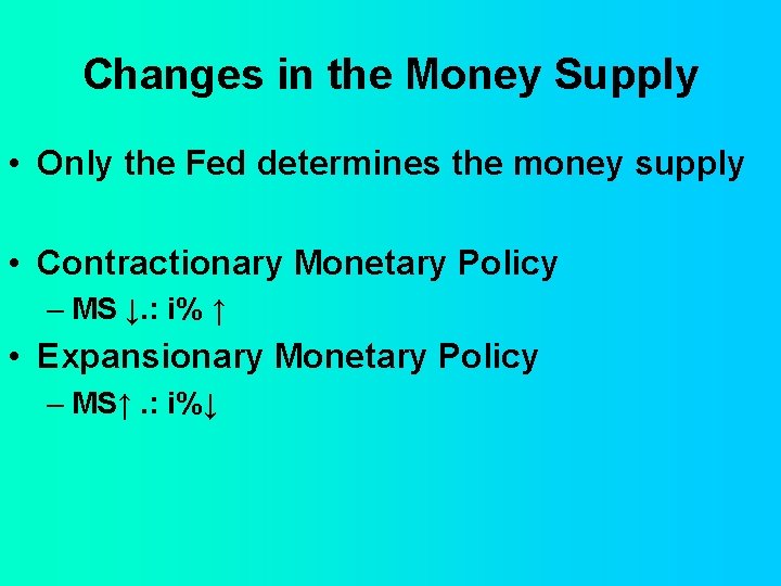 Changes in the Money Supply • Only the Fed determines the money supply •