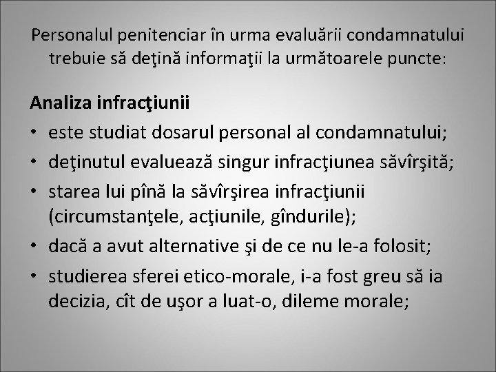Personalul penitenciar în urma evaluării condamnatului trebuie să deţină informaţii la următoarele puncte: Analiza