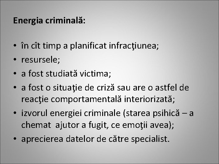 Energia criminală: în cît timp a planificat infracţiunea; resursele; a fost studiată victima; a