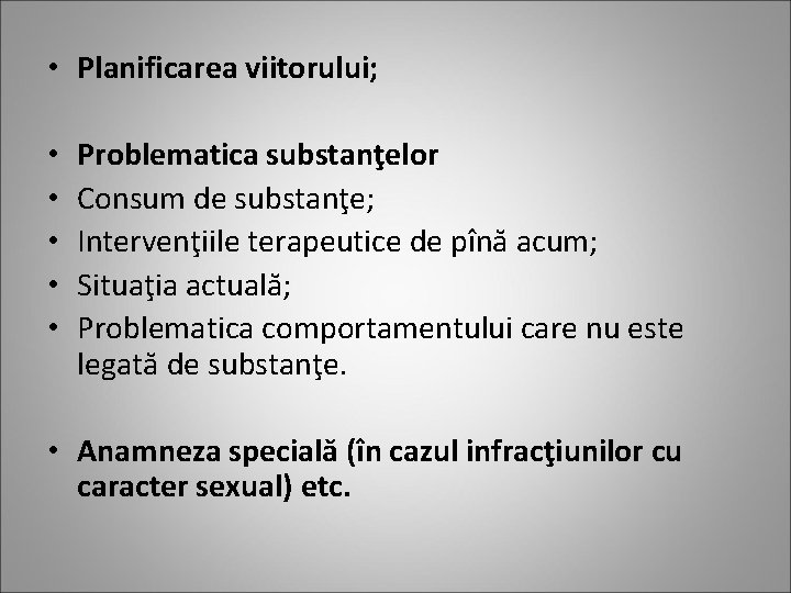  • Planificarea viitorului; • • • Problematica substanţelor Consum de substanţe; Intervenţiile terapeutice