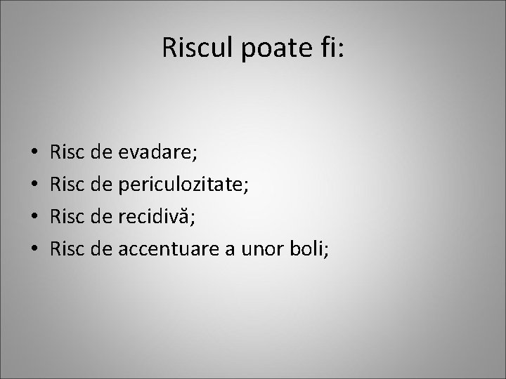 Riscul poate fi: • • Risc de evadare; Risc de periculozitate; Risc de recidivă;