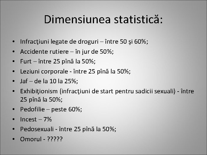 Dimensiunea statistică: • • • Infracţiuni legate de droguri – între 50 şi 60%;