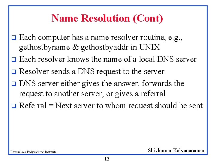 Name Resolution (Cont) Each computer has a name resolver routine, e. g. , gethostbyname Name Resolution (Cont) Each computer has a name resolver routine, e. g. , gethostbyname