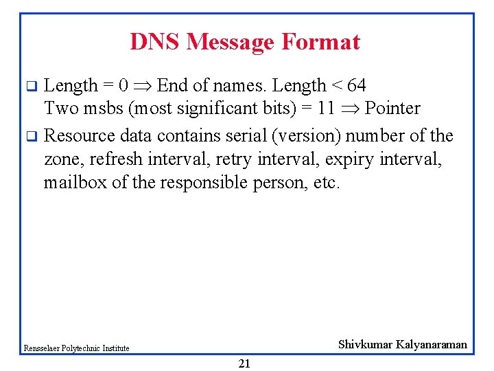 DNS Message Format Length = 0 End of names. Length < 64 Two msbs DNS Message Format Length = 0 End of names. Length < 64 Two msbs