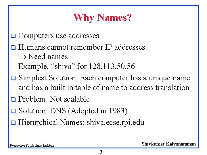 Why Names? Computers use addresses q Humans cannot remember IP addresses Need names Example, Why Names? Computers use addresses q Humans cannot remember IP addresses Need names Example,