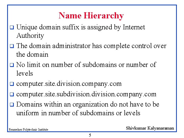 Name Hierarchy Unique domain suffix is assigned by Internet Authority q The domain administrator Name Hierarchy Unique domain suffix is assigned by Internet Authority q The domain administrator