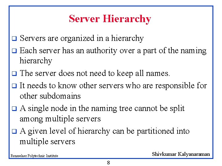Server Hierarchy Servers are organized in a hierarchy q Each server has an authority Server Hierarchy Servers are organized in a hierarchy q Each server has an authority