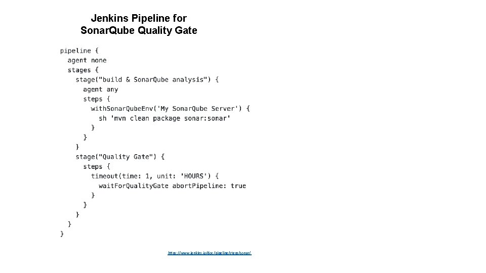 Jenkins Pipeline for Sonar. Qube Quality Gate https: //www. jenkins. io/doc/pipeline/steps/sonar/ 