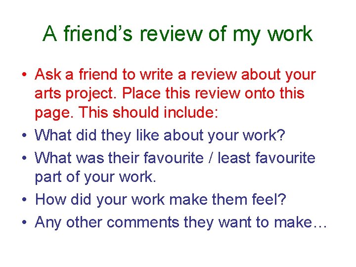 A friend’s review of my work • Ask a friend to write a review