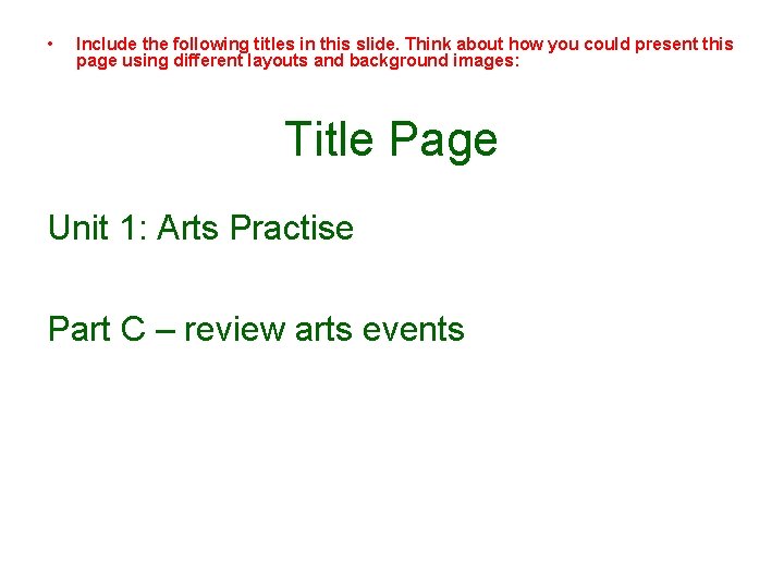  • Include the following titles in this slide. Think about how you could
