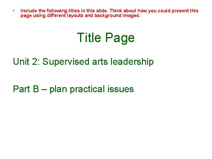  • Include the following titles in this slide. Think about how you could