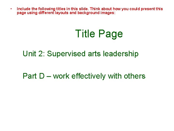  • Include the following titles in this slide. Think about how you could