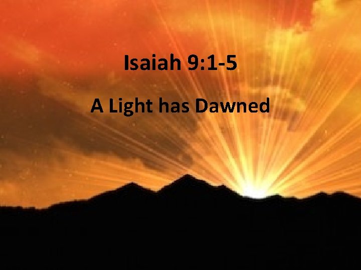 Isaiah 9: 1 -5 A Light has Dawned 