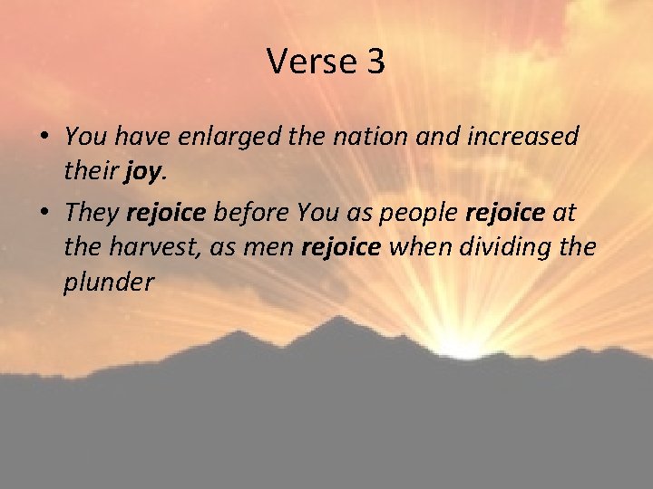 Verse 3 • You have enlarged the nation and increased their joy. • They