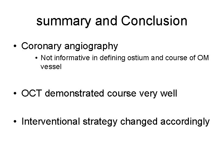 summary and Conclusion • Coronary angiography • Not informative in defining ostium and course