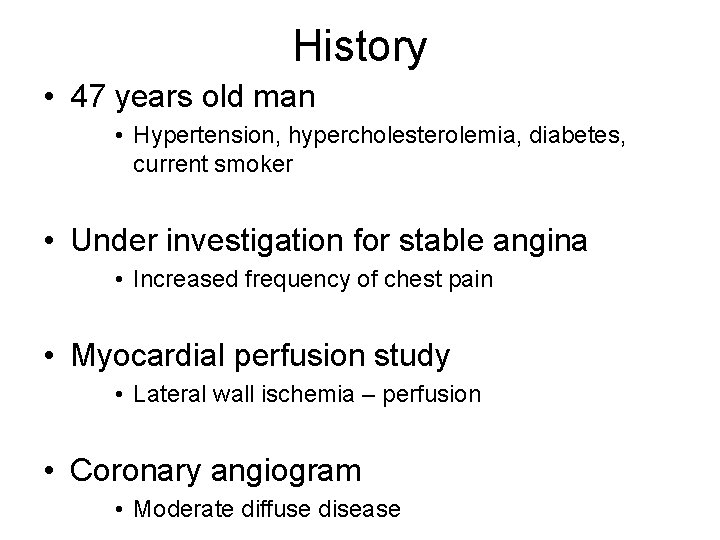 History • 47 years old man • Hypertension, hypercholesterolemia, diabetes, current smoker • Under