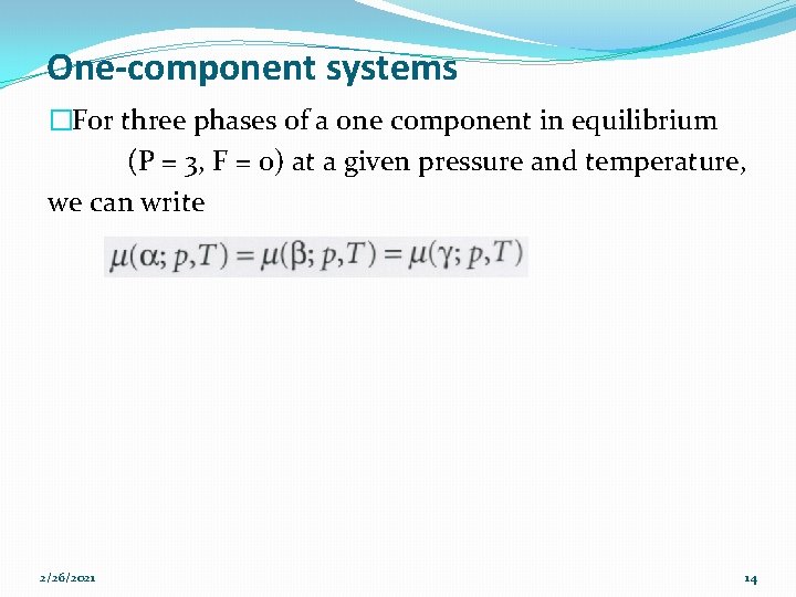 One-component systems �For three phases of a one component in equilibrium (P = 3,