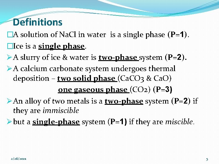 Definitions �A solution of Na. Cl in water is a single phase (P=1). �Ice