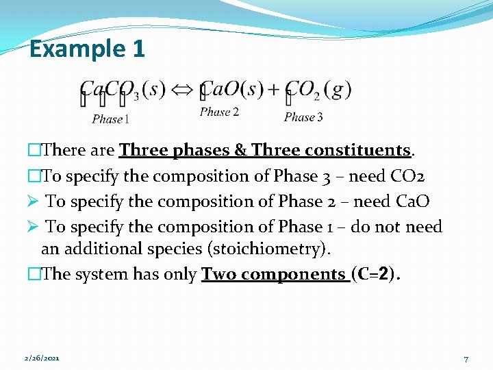 Example 1 �There are Three phases & Three constituents. �To specify the composition of