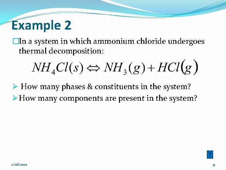 Example 2 �In a system in which ammonium chloride undergoes thermal decomposition: Ø How