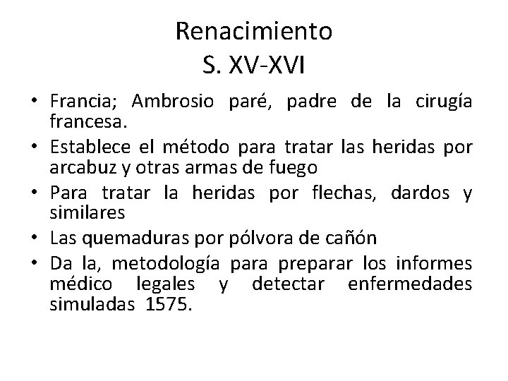 Renacimiento S. XV-XVI • Francia; Ambrosio paré, padre de la cirugía francesa. • Establece