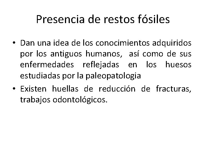 Presencia de restos fósiles • Dan una idea de los conocimientos adquiridos por los