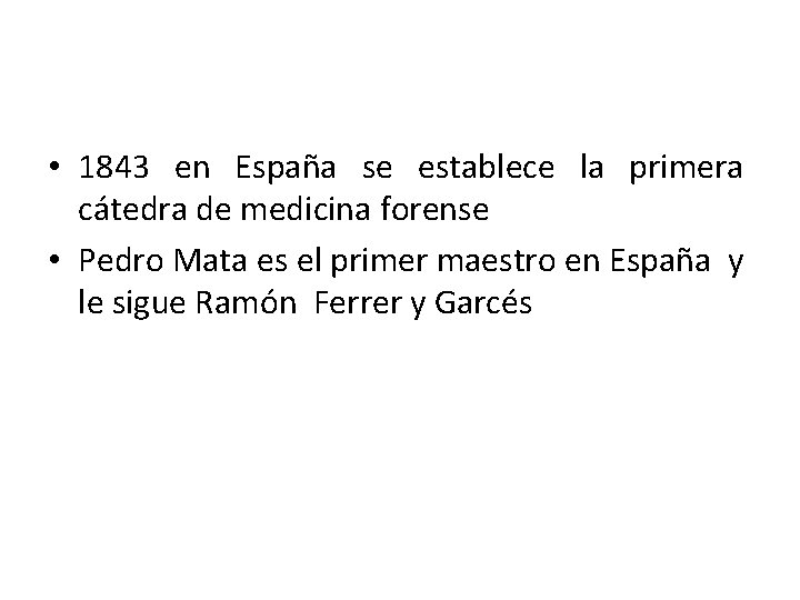  • 1843 en España se establece la primera cátedra de medicina forense •