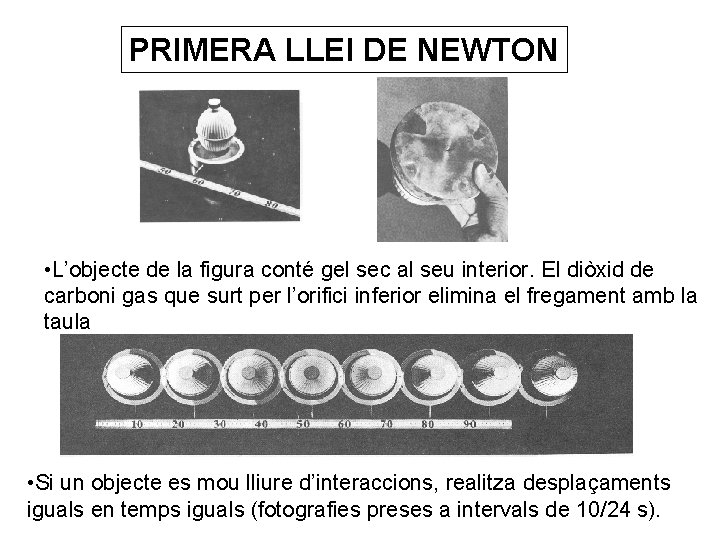 PRIMERA LLEI DE NEWTON • L’objecte de la figura conté gel sec al seu