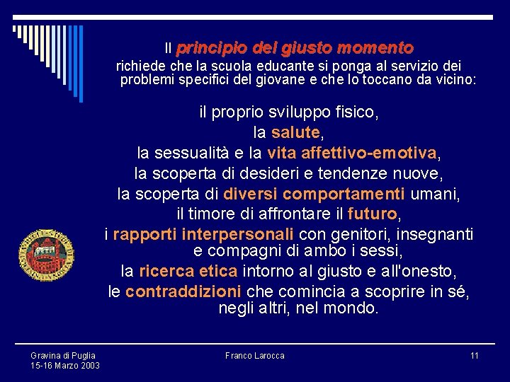 Il principio del giusto momento richiede che la scuola educante si ponga al servizio