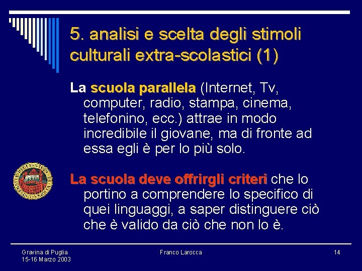 5. analisi e scelta degli stimoli culturali extra-scolastici (1) La scuola parallela (Internet, Tv,