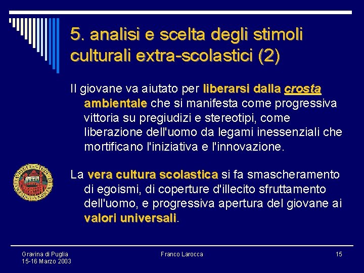 5. analisi e scelta degli stimoli culturali extra-scolastici (2) Il giovane va aiutato per