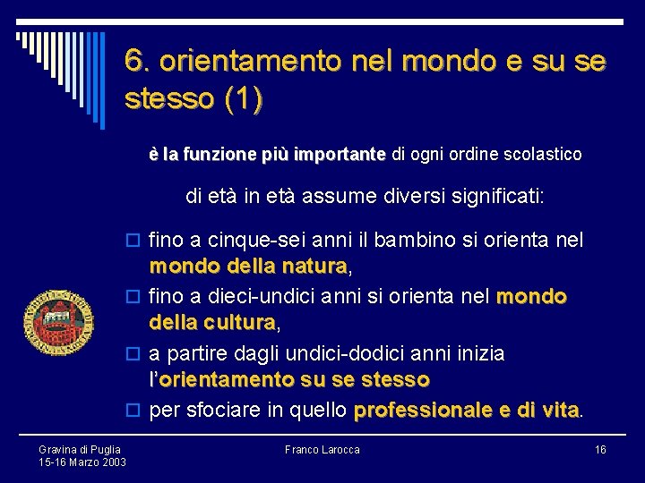 6. orientamento nel mondo e su se stesso (1) è la funzione più importante