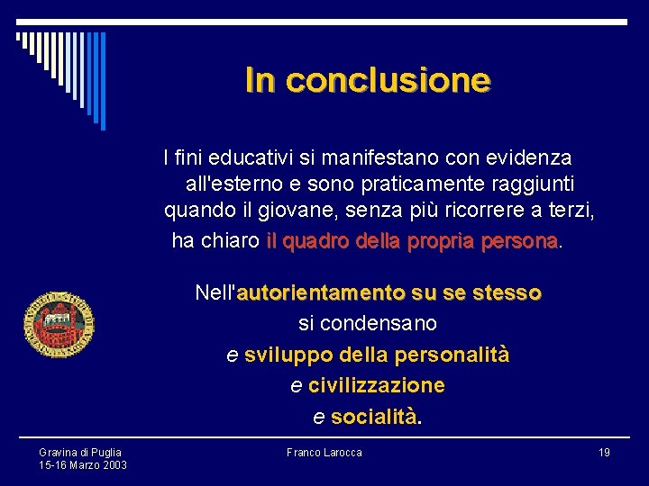 In conclusione I fini educativi si manifestano con evidenza all'esterno e sono praticamente raggiunti