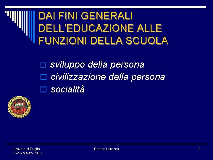 DAI FINI GENERALI DELL’EDUCAZIONE ALLE FUNZIONI DELLA SCUOLA sviluppo della persona o civilizzazione della