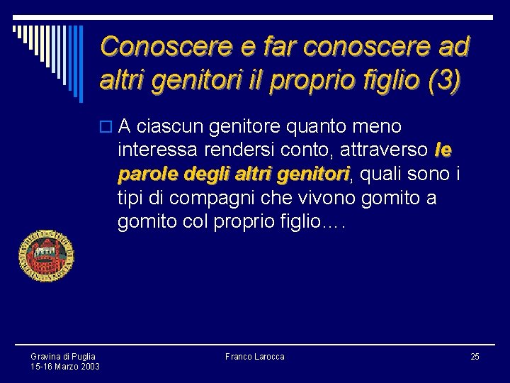 Conoscere e far conoscere ad altri genitori il proprio figlio (3) o A ciascun