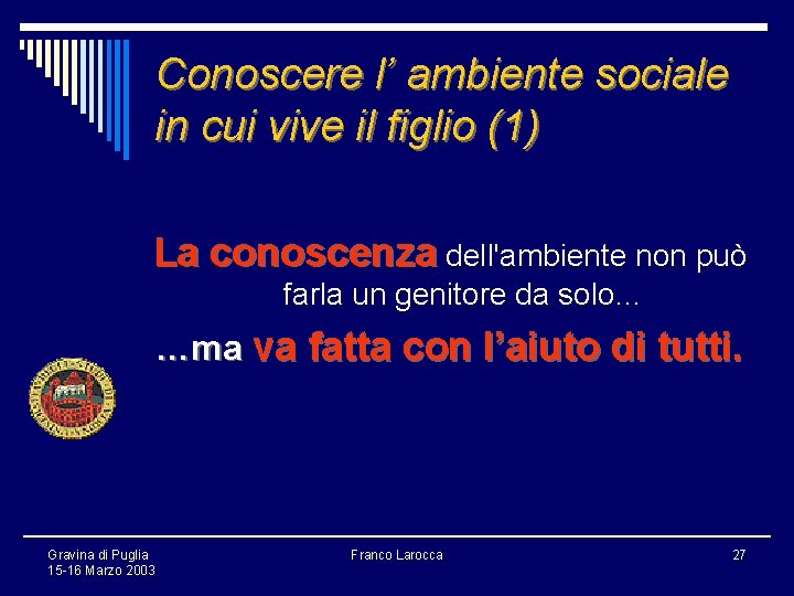 Conoscere l’ ambiente sociale in cui vive il figlio (1) La conoscenza dell'ambiente non