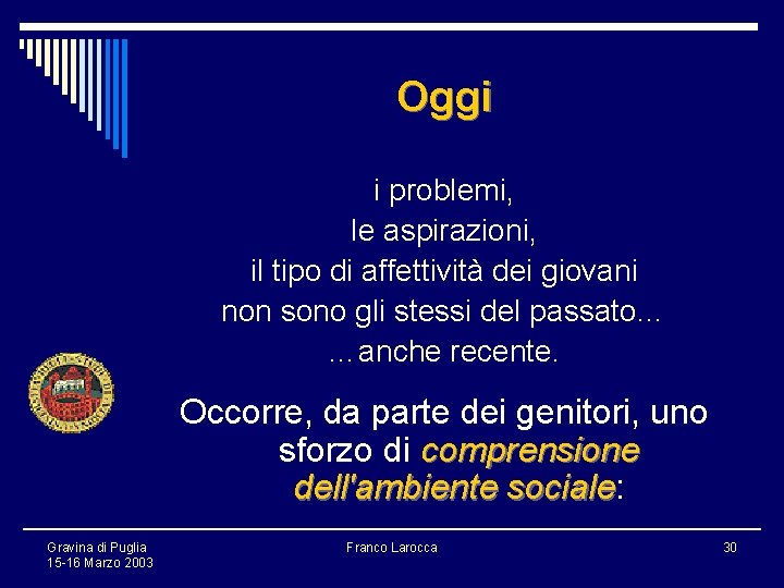 Oggi i problemi, le aspirazioni, il tipo di affettività dei giovani non sono gli