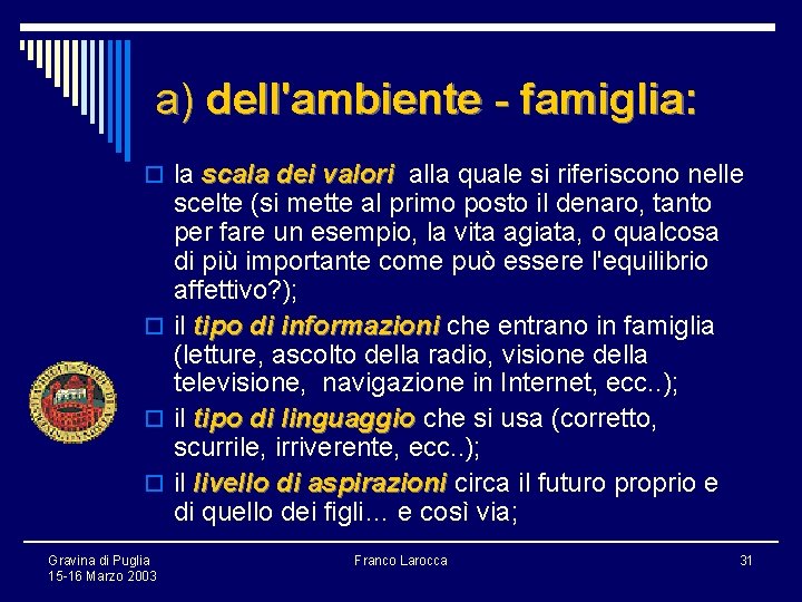 a) dell'ambiente - famiglia: o la scala dei valori alla quale si riferiscono nelle