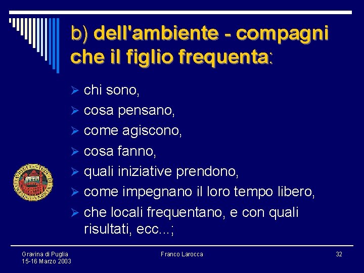 b) dell'ambiente - compagni che il figlio frequenta: Ø chi sono, Ø cosa pensano,