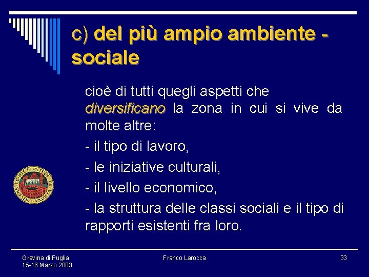 c) del più ampio ambiente sociale cioè di tutti quegli aspetti che diversificano la