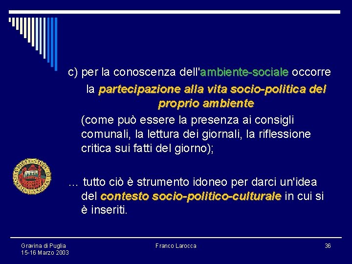 c) per la conoscenza dell'ambiente-sociale occorre la partecipazione alla vita socio-politica del proprio ambiente