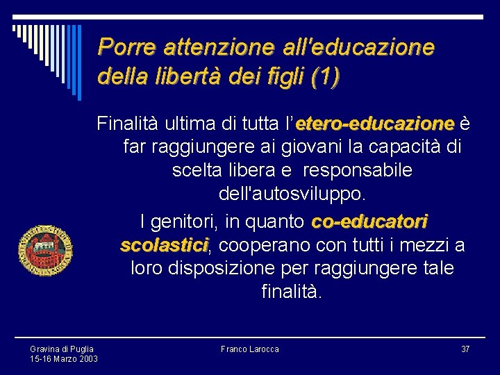 Porre attenzione all'educazione della libertà dei figli (1) Finalità ultima di tutta l’etero-educazione è