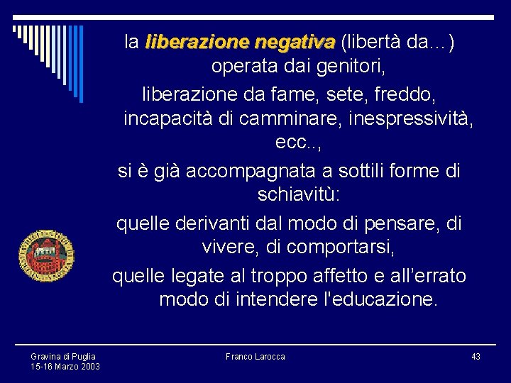 la liberazione negativa (libertà da…) operata dai genitori, liberazione da fame, sete, freddo, incapacità