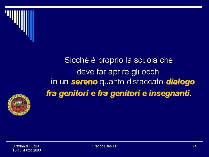 Sicché è proprio la scuola che deve far aprire gli occhi in un sereno