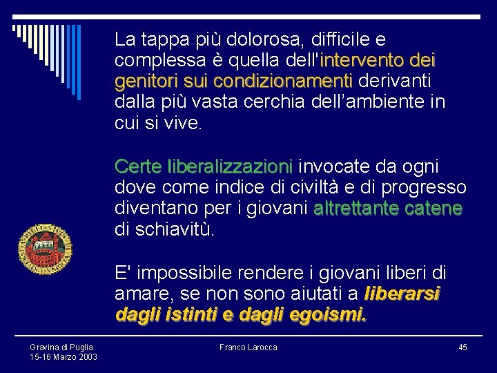 La tappa più dolorosa, difficile e complessa è quella dell'intervento dei genitori sui condizionamenti