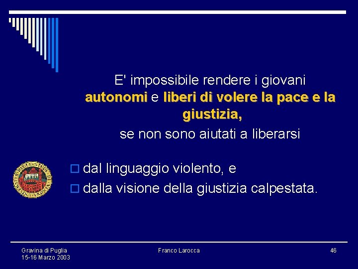 E' impossibile rendere i giovani autonomi e liberi di volere la pace e la