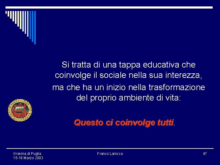 Si tratta di una tappa educativa che coinvolge il sociale nella sua interezza, ma