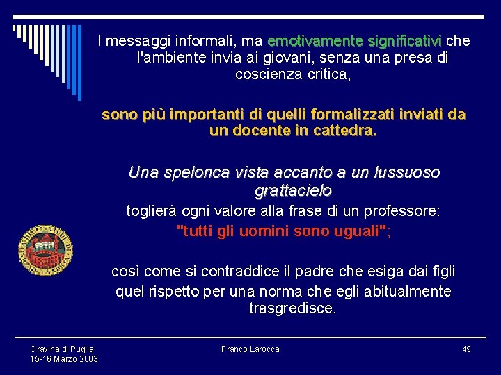 I messaggi informali, ma emotivamente significativi che l'ambiente invia ai giovani, senza una presa