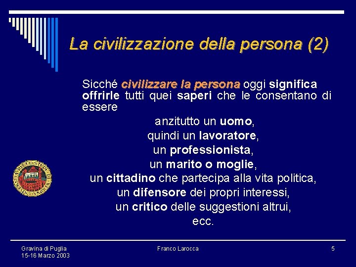 La civilizzazione della persona (2) Sicché civilizzare la persona oggi significa offrirle tutti quei