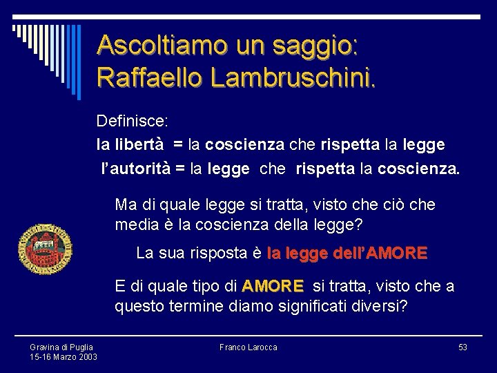 Ascoltiamo un saggio: Raffaello Lambruschini. Definisce: la libertà = la coscienza che rispetta la